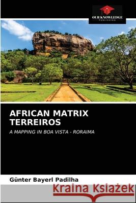 African Matrix Terreiros Günter Bayerl Padilha 9786202707855 Our Knowledge Publishing - książka