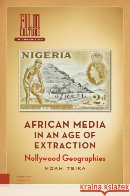 African Media in an Age of Extraction Noah Tsika 9789048561254 Amsterdam University Press - książka