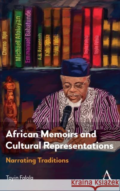 African Memoirs and Cultural Representations: Narrating Traditions Toyin Falola 9781839987731 Anthem Press - książka