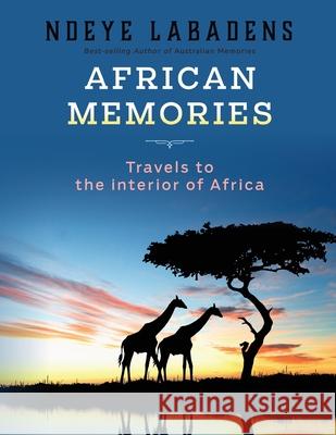 African Memories: Travels to the interior of Africa James Goonwrit Ndeye Labadens 9781542801645 Createspace Independent Publishing Platform - książka