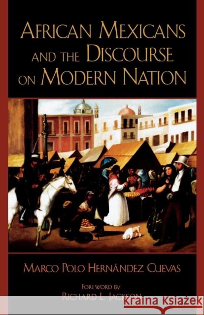 African Mexicans and the Discourse on Modern Nation Marco Polo Hernndez Cuevas 9780761828587 University Press of America - książka