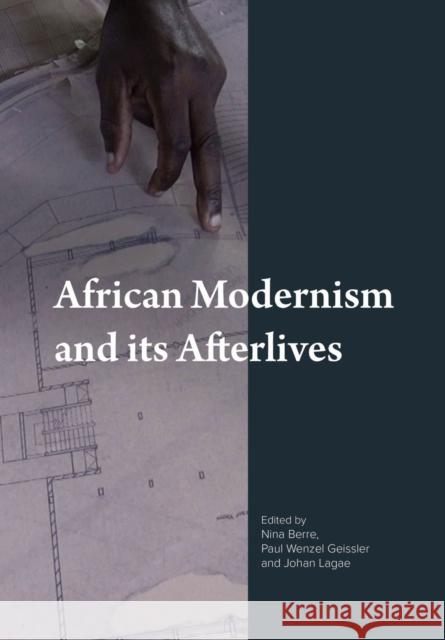 African Modernism and Its Afterlives Paul Wenzel Geissler Nina Berre Johan Lagae 9781789384031 Intellect (UK) - książka