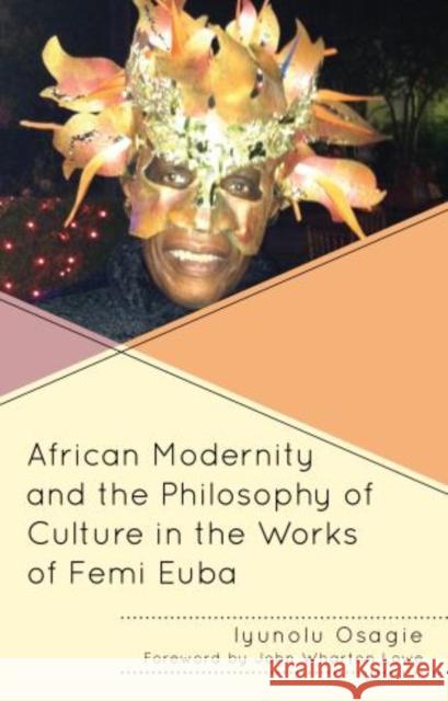 African Modernity and the Philosophy of Culture in the Works of Femi Euba Iyunolu Osagie John Wharton Lowe 9781498545662 Lexington Books - książka