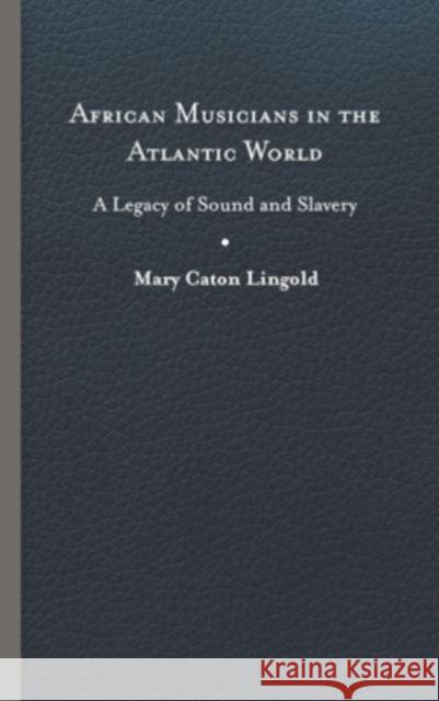 African Musicians in the Atlantic World Mary Caton Lingold 9780813949772 University of Virginia Press - książka