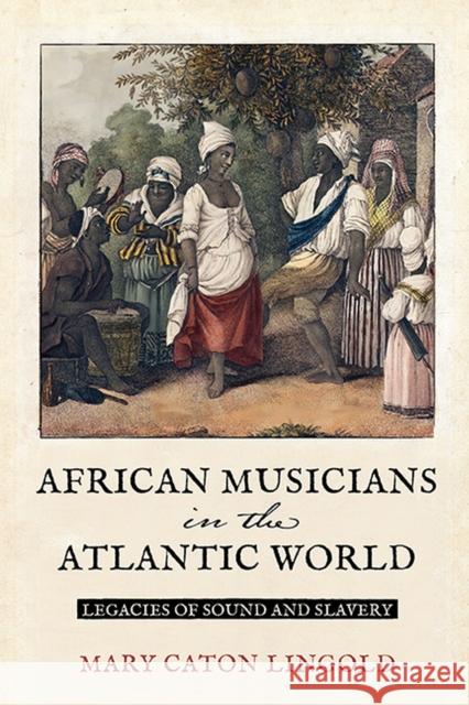 African Musicians in the Atlantic World Mary Caton Lingold 9780813949789 University of Virginia Press - książka