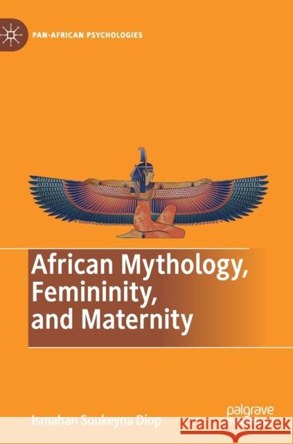 African Mythology, Femininity, and Maternity Ismahan Soukeyna Diop 9783030246617 Palgrave MacMillan - książka