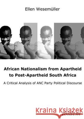 African Nationalism from Apartheid to Post-Apartheid South Africa: A Critical Analysis of ANC Party Political Discourse Wesemüller, Ellen 9783898214988 Ibidem - książka