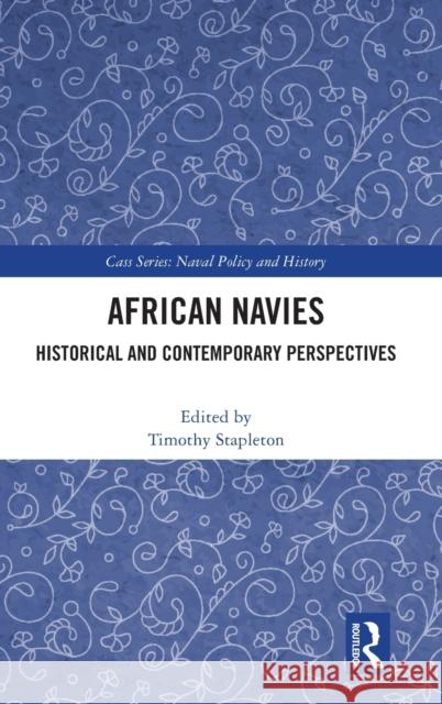 African Navies: Historical and Contemporary Perspectives Stapleton, Timothy 9781032313191 Taylor & Francis Ltd - książka