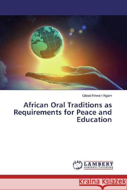 African Oral Traditions as Requirements for Peace and Education Ngam, Gilead Nkwain 9786202095136 LAP Lambert Academic Publishing - książka