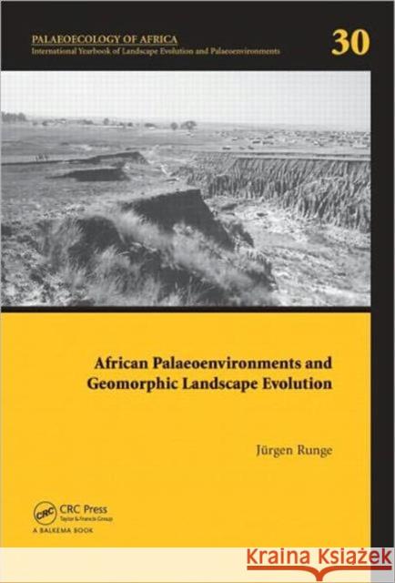 African Palaeoenvironments and Geomorphic Landscape Evolution: Palaeoecology of Africa Vol. 30, an International Yearbook of Landscape Evolution and P Runge, Jörgen 9780415587891 CRC Press - książka