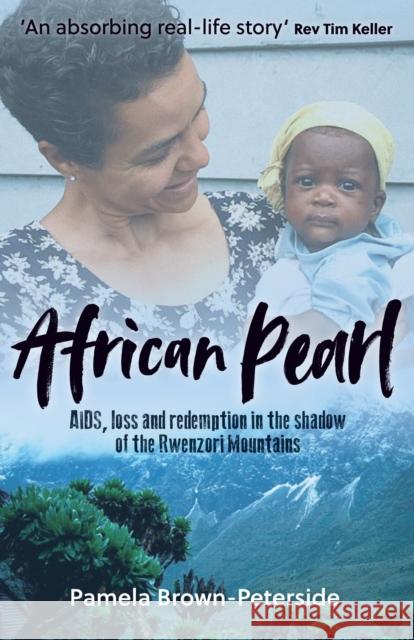 African Pearl: AIDS, loss and redemption in the shadow of the Rwenzori Mountains Pamela Brown-Peterside 9781912726202 Instant Apostle - książka