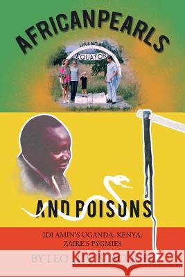 African Pearls and Poisons: IDI Amin's Uganda; Kenya; Zaire's Pygmies Jacques, Leo Louis 9781481732727 Authorhouse - książka