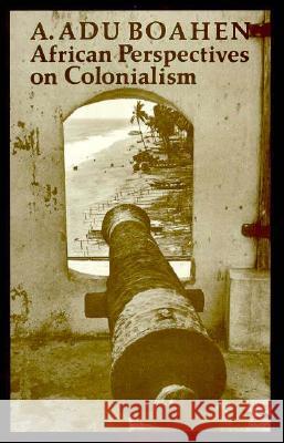 African Perspectives on Colonialism A. Adu Boahen 9780801839313 Johns Hopkins University Press - książka