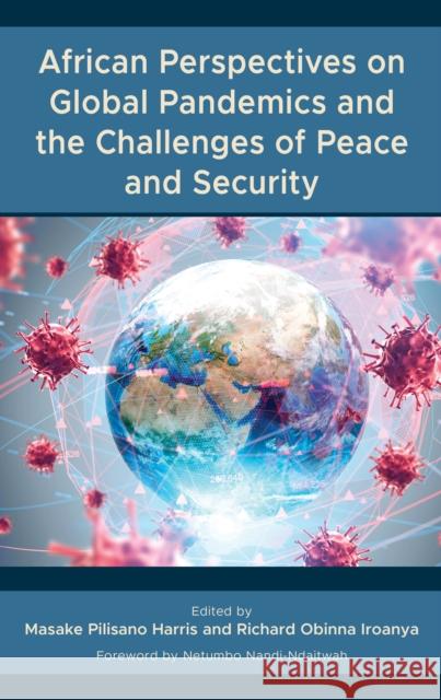 African Perspectives on Global Pandemics and the Challenges of Peace and Security Masake Pilisano Harris Richard Obinna Iroanya Shipena Dortea 9781666924800 Lexington Books - książka