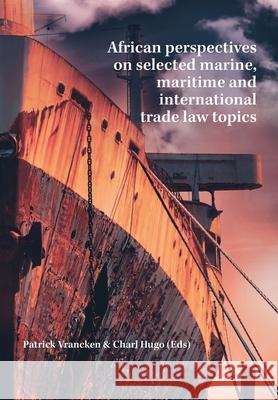 African perspectives on selected marine, maritime and international trade law topics Patrick Vrancken Charl Hugo 9781991201065 Sun Press - książka