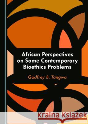 African Perspectives on Some Contemporary Bioethics Problems Godfrey B. Tangwa 9781527534667 Cambridge Scholars Publishing - książka