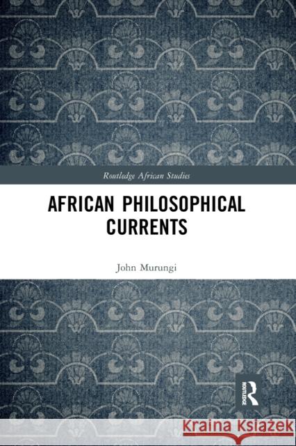 African Philosophical Currents John Murungi 9780367591472 Routledge - książka