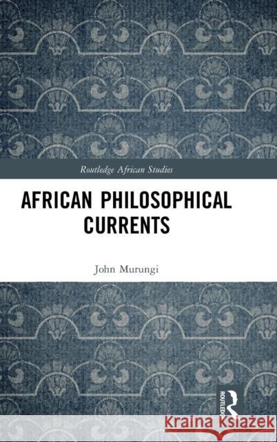 African Philosophical Currents John Murungi 9780815376545 Routledge - książka