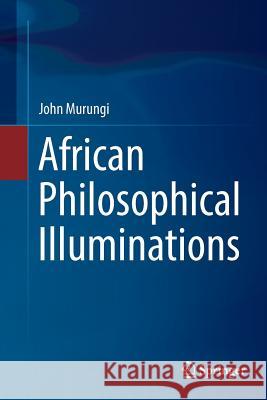 African Philosophical Illuminations John Murungi 9783319849362 Springer - książka