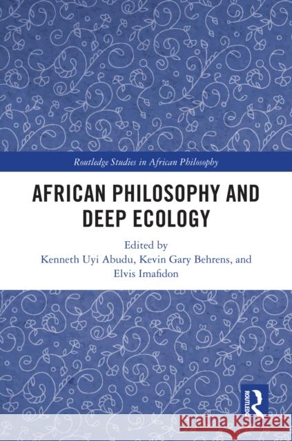 African Philosophy and Deep Ecology Kenneth Uy Kevin Gary Behrens Elvis Imafidon 9781032770239 Routledge - książka