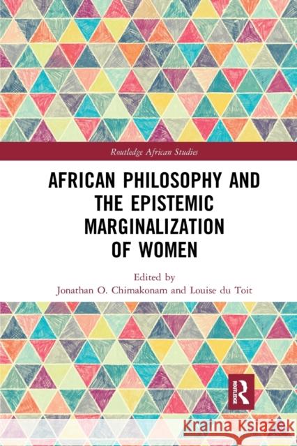 African Philosophy and the Epistemic Marginalization of Women Jonathan Chimakonam Louise D 9780367591168 Routledge - książka