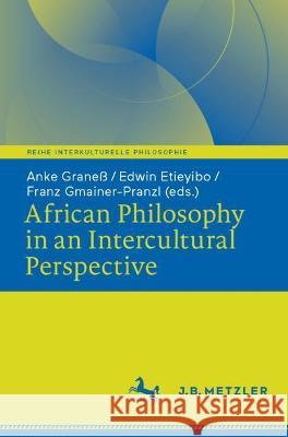 African Philosophy in an Intercultural Perspective Grane Edwin Etieyibo Franz Gmainer-Pranzl 9783476058317 J.B. Metzler - książka