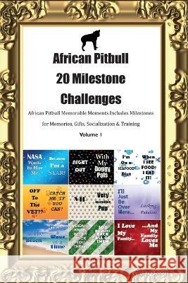 African Pitbull 20 Milestone Challenges African Pitbull Memorable Moments. Includes Milestones for Memories, Gifts, Socialization & Training Volume 1 Todays Doggy   9781395864668 Desert Thrust Ltd - książka