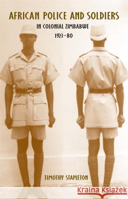 African Police and Soldiers in Colonial Zimbabwe, 1923-80 Timothy Stapleton 9781580463805 University of Rochester Press - książka