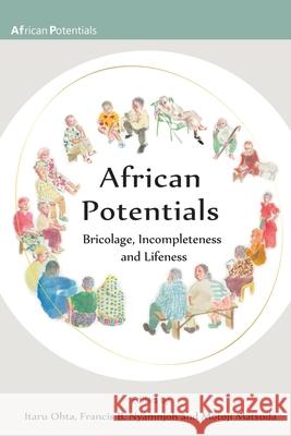 African Potentials: Bricolage, Incompleteness and Lifeness Itaru Ohta Motoji Matsuda Francis B. Nyamnjoh 9789956552306 Langaa RPCID - książka