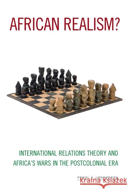 African Realism?: International Relations Theory and Africa's Wars in the Postcolonial Era Errol A. Henderson 9781538104972 Rowman & Littlefield Publishers - książka