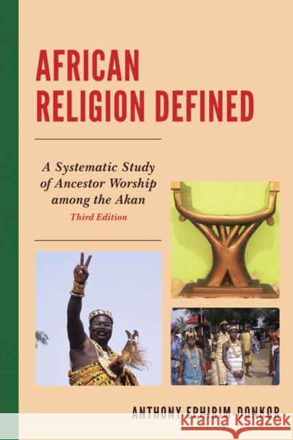 African Religion Defined: A Systematic Study of Ancestor Worship Among the Akan Anthony Ephirim-Donkor 9780761868446 Hamilton Books - książka