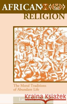 African Religion: The Moral Traditions of Abundant Life Laurenti Magesa 9781570751059 Orbis Books (USA) - książka