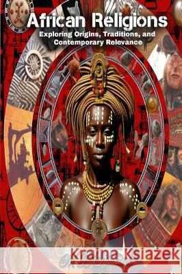 African Religions: Exploring Origins, Traditions, and Contemporary Relevance: Exploring Origins, Traditions, and Contemporary Relevance M L Ruscsak   9798889900177 Trient Press - książka