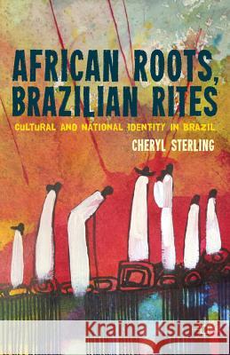 African Roots, Brazilian Rites: Cultural and National Identity in Brazil Sterling, C. 9781137009999 Palgrave MacMillan - książka
