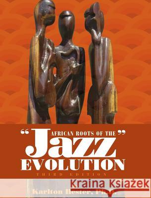 African Roots of the Jazz Evolution Karlton Hester 9781516555444 Cognella Academic Publishing - książka