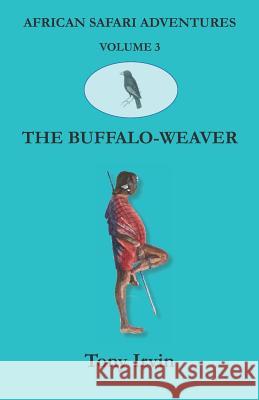 African Safari Adventures: The Buffalo-Weaver Tony Irvin 9781912955053 Write Now! Publications - książka