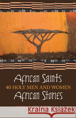 African Saints, African Stories: 40 Holy Men and Women Camille Lewis Brown 9780867168051 Saint Anthony Messenger Press - książka