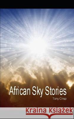 African Sky Stories Tony Crisp 9781708031152 Independently Published - książka