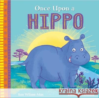 African Stories: Once Upon a Hippo Ken Wilson-Max 9781444975048 Hachette Children's Group - książka