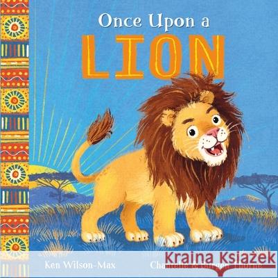 African Stories: Once Upon a Lion Ken Wilson-Max 9781444974980 Hachette Children's Group - książka