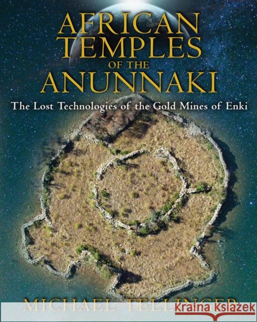 African Temples of the Anunnaki: The Lost Technologies of the Gold Mines of Enki Tellinger, Michael 9781591431503  - książka