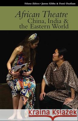 African Theatre 15 – China, India & the Eastern World Banham, Martin; Manham, James; Banham, Femi 9781847011473 John Wiley & Sons - książka