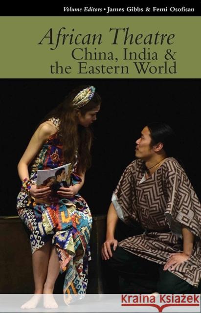 African Theatre 15: China, India & the Eastern World Banham, Martin; Gibbs, James; Osofisan, Femi 9781847011466 John Wiley & Sons - książka