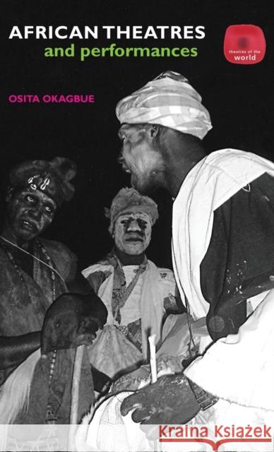 African Theatres and Performances Osita Okagbue 9780415304535 TAYLOR & FRANCIS LTD - książka