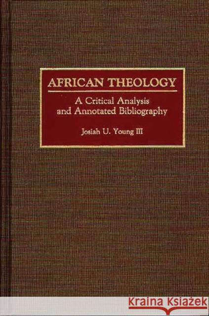 African Theology: A Critical Analysis and Annotated Bibliography Young, Josiah U. 9780313264870 Greenwood Press - książka