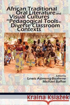 African Traditional Oral Literature and Visual Cultures as Pedagogical Tools in Diverse Classroom Contexts Asimeng-Boahene, Lewis 9781641132510  - książka