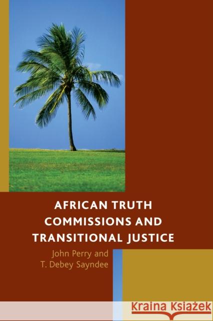 African Truth Commissions and Transitional Justice John Perry T. Debey Sayndee 9781498504096 Lexington Books - książka