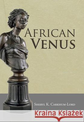 African Venus Sheryl K. Carkhum-Lord 9781483617800 Xlibris Corporation - książka
