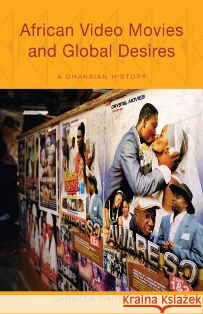African Video Movies and Global Desires: A Ghanaian History Carmela Garritano 9780896802865 Ohio University Press - książka