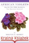 African Violets Back to the Basics: Your Questions Answered Robey, Melvin J. 9781425962012 Authorhouse